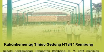 Kakankemenag Pantau Asesmen Madrasah dan Pembangunan GSG MTsN 1 Rembang